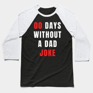 00 Days Without A Dad Joke - Dad TShirt 2022 Baseball T-Shirt